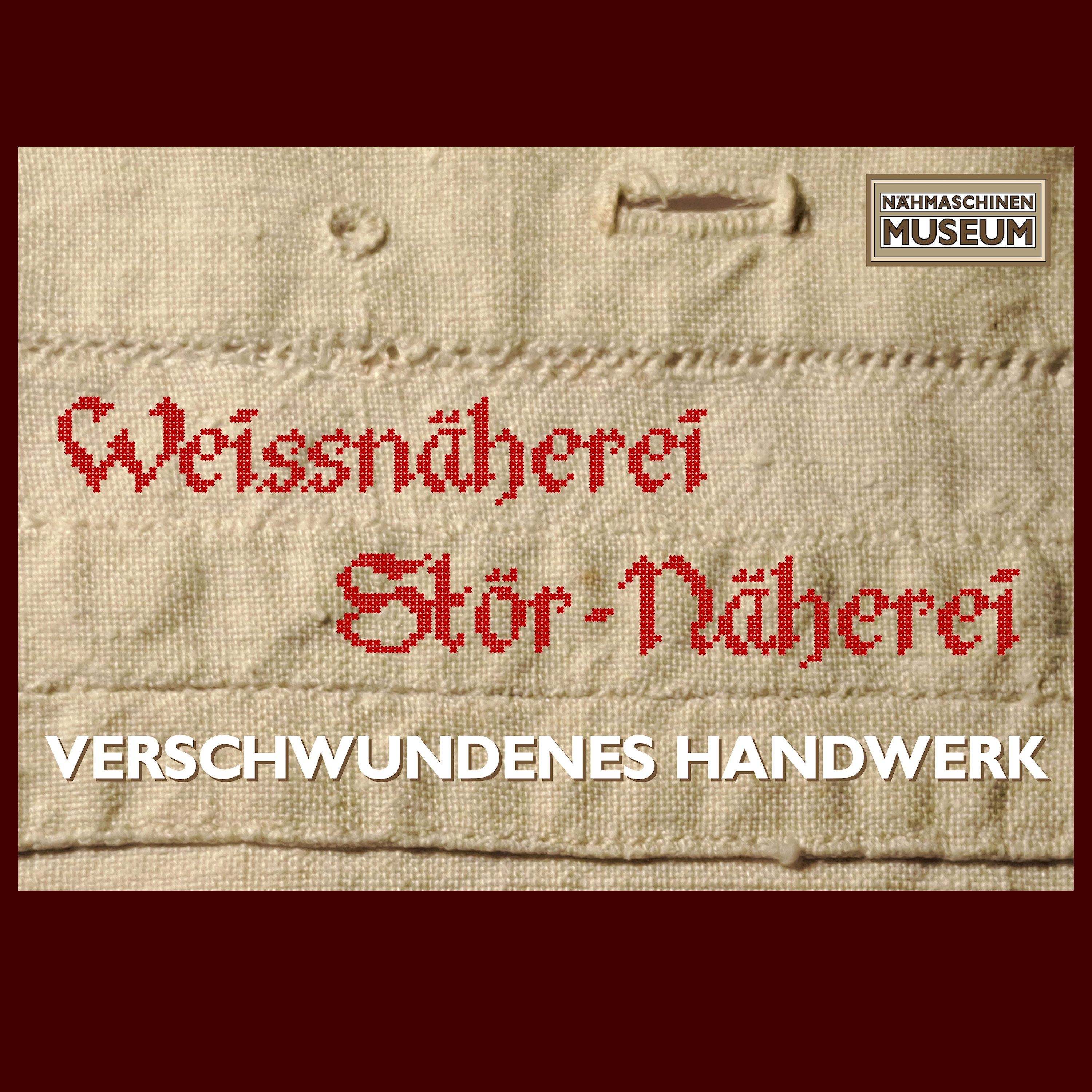 Sonderausstellung - Verschwundenes Handwerk: Die Weiss und Störnäherei
